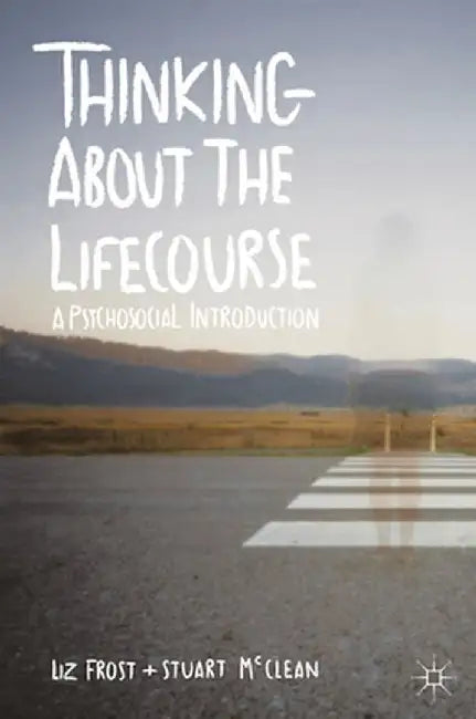 Thinking about the Lifecourse: A Psychosocial Introduction by Elizabeth Frost