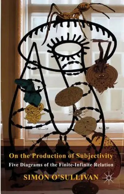 On the Production of Subjectivity: Five Diagrams of the Finite-Infinite Relation by S. O'Sullivan