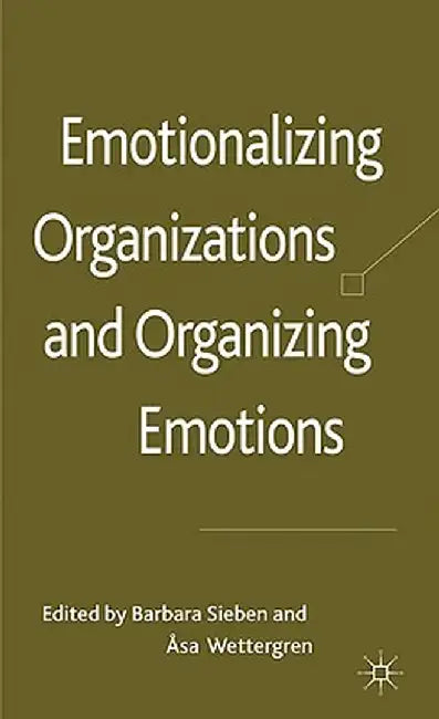 Emotionalizing Organizations and Organizing Emotions by B. Sieben