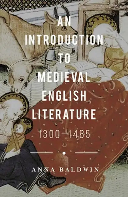 An Introduction to Medieval English Literature: 1300-1485 by Anna Baldwin