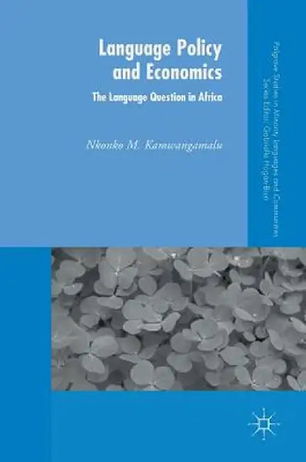 Language Policy and Economics: The Language Question in Africa by Nkonko M. Kamwangamalu