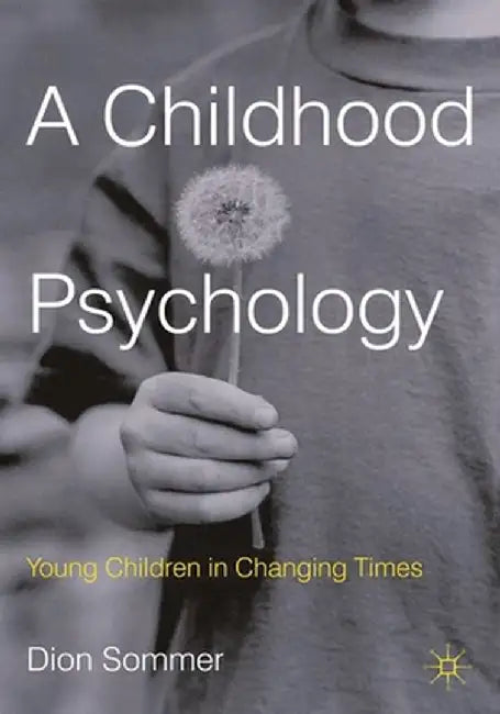 A Childhood Psychology: Young Children in Changing Times by Dion Sommer