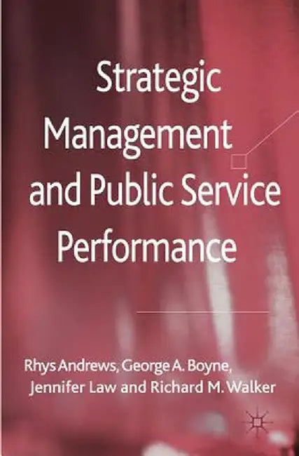Strategic Management and Public Service Performance by R. Andrews