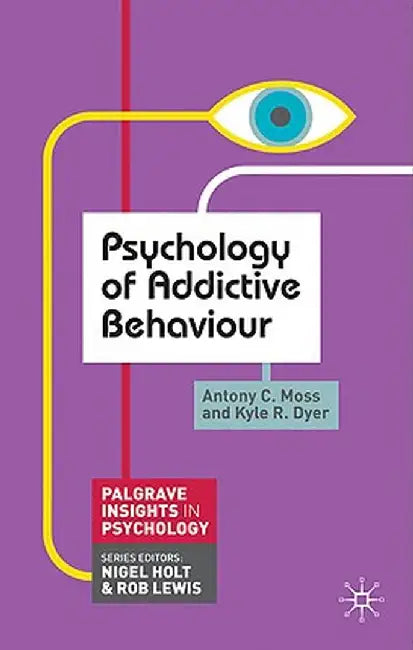 Psychology of Addictive Behaviour by Antony C. Moss