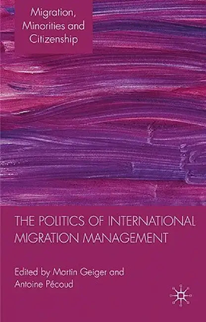 The Politics of International Migration Management by M. Geiger