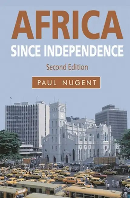 Africa Since Independence: A Comparative History by P. Nugent