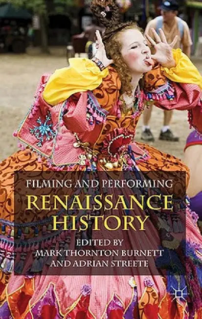 Filming and Performing Renaissance History by M. Burnett