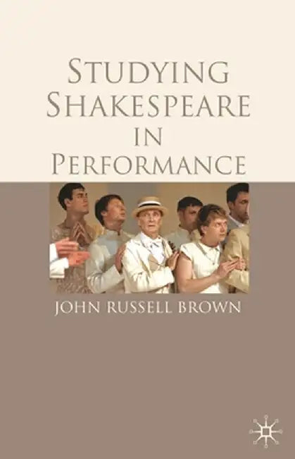 Studying Shakespeare in Performance by John Russell Brown