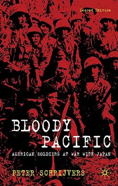 Bloody Pacific: American Soldiers at War with Japan by P. Schrijvers