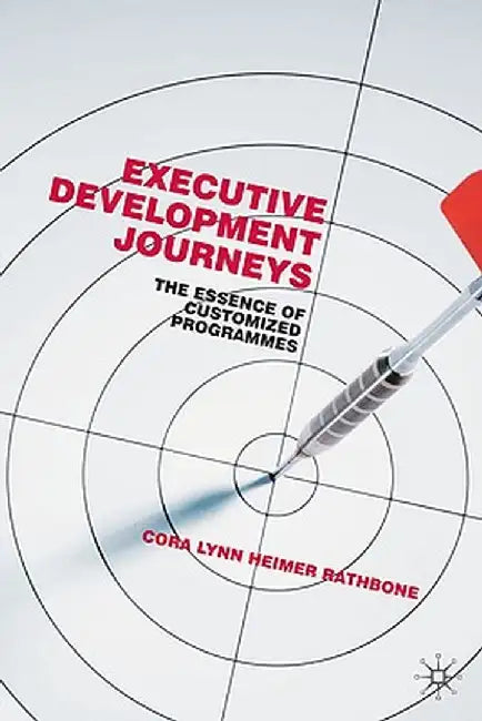 Executive Development Journeys: The Essence of Customized Programs by Kenneth A. Loparo
