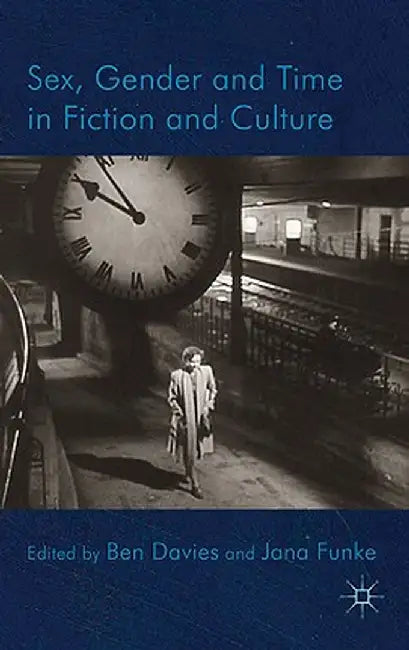 Sex, Gender and Time in Fiction and Culture by B. Davies