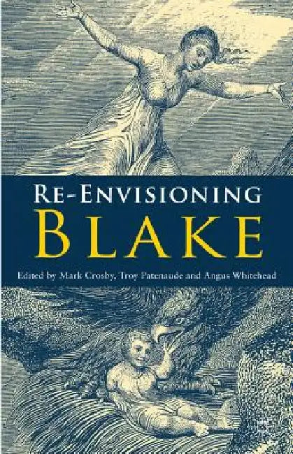 Re-Envisioning Blake by M. Crosby, T. Patenaude, A. Whitehead