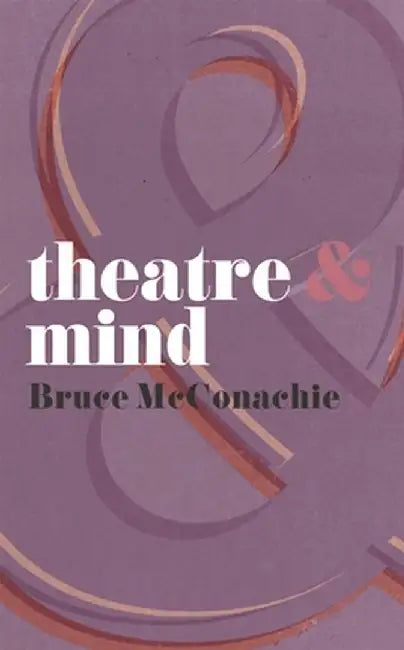 Theatre & Mind by B. McConachie