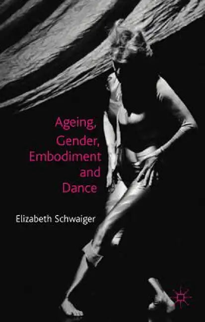 Ageing, Gender, Embodiment and Dance: Finding a Balance by E. Schwaiger