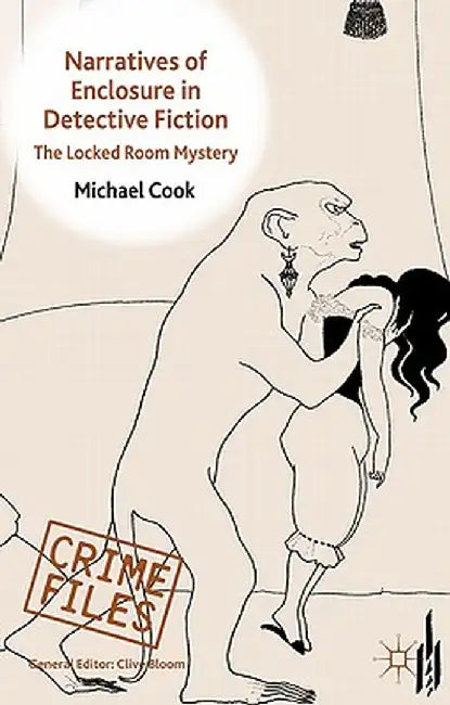 Narratives of Enclosure in Detective Fiction: The Locked Room Mystery by M. Cook