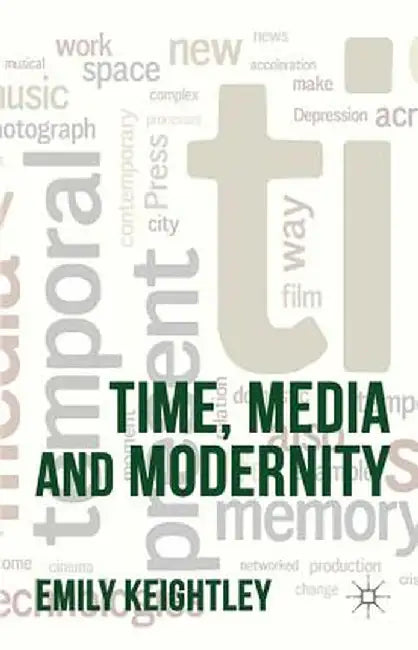 Time, Media and Modernity by E. Keightley