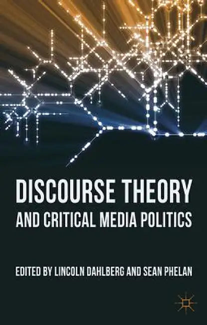 Discourse Theory and Critical Media Politics by L. Dahlberg