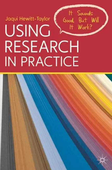 Using Research in Practice: It Sounds Good, But Will It Work? by Jaqui Hewitt-Taylor