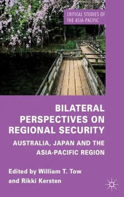 Bilateral Perspectives on Regional Security: Australia, Japan and the Asia-Pacific Region by W. Tow