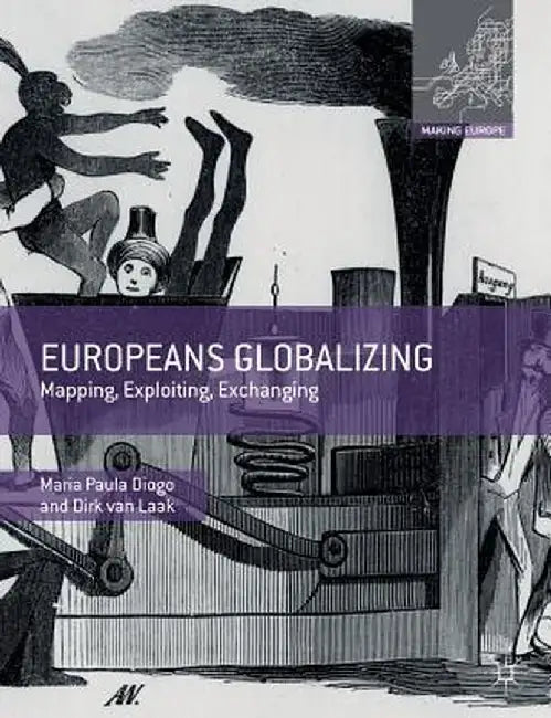 Europeans Globalizing: Mapping, Exploiting, Exchanging by Maria Paula Diogo