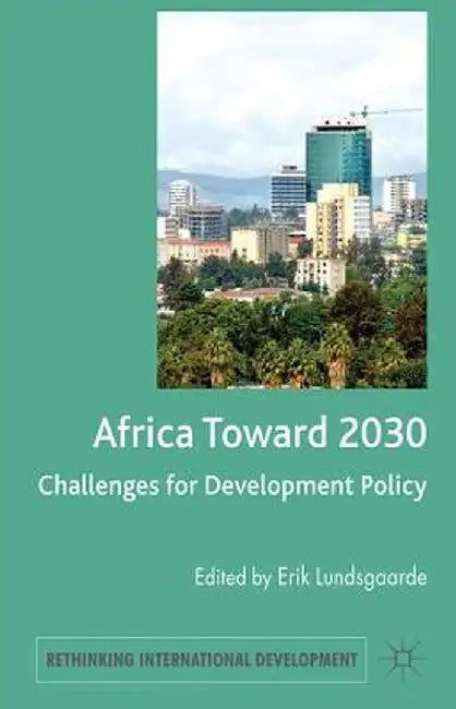 Africa Toward 2030: Challenges for Development Policy by E. Lundsgaarde