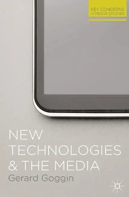 New Technologies and the Media by Gerard Goggin
