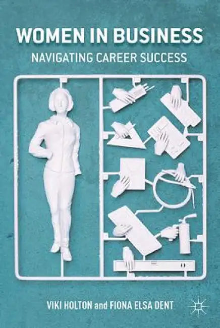 Women in Business: Navigating Career Success by V. Holton