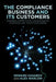The Compliance Business and Its Customers: Gaining Competitive Advantage by Controlling Your Customers by E. Kasabov