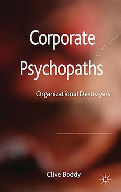 Corporate Psychopaths: Organizational Destroyers by C. Boddy