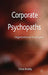 Corporate Psychopaths: Organizational Destroyers by C. Boddy