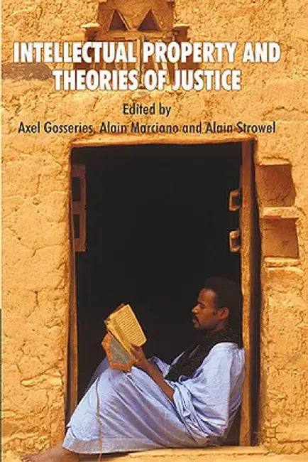 Intellectual Property and Theories of Justice by A. Gosseries