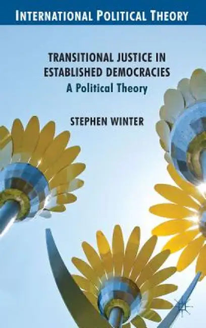 Transitional Justice in Established Democracies: A Political Theory by S. Winter