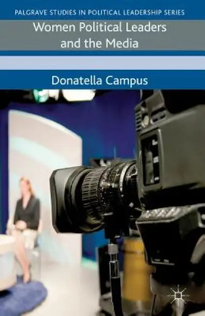 Women Political Leaders and the Media by D. Campus