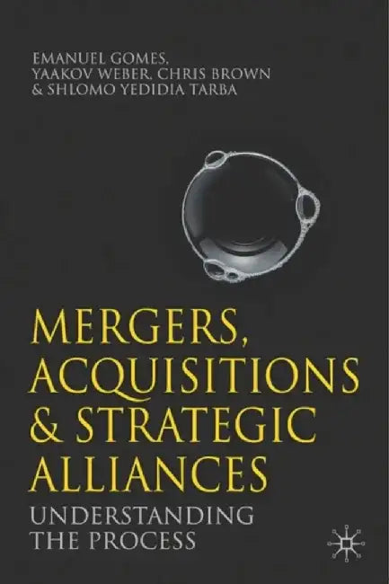 Mergers, Acquisitions and Strategic Alliances: Understanding the Process by Emanuel Gomes