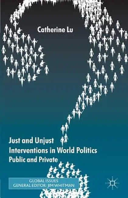 Just and Unjust Interventions in World Politics: Public and Private by C. Lu