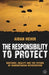 The Responsibility to Protect: Rhetoric, Reality and the Future of Humanitarian Intervention by Aidan Hehir