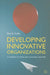 Developing Innovative Organizations: A Roadmap to Boost Your Innovation Potential by B. Gailly