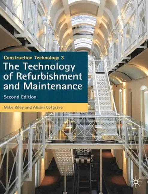 Construction Technology 3: The Technology of Refurbishment and Maintenance by Mike Riley
