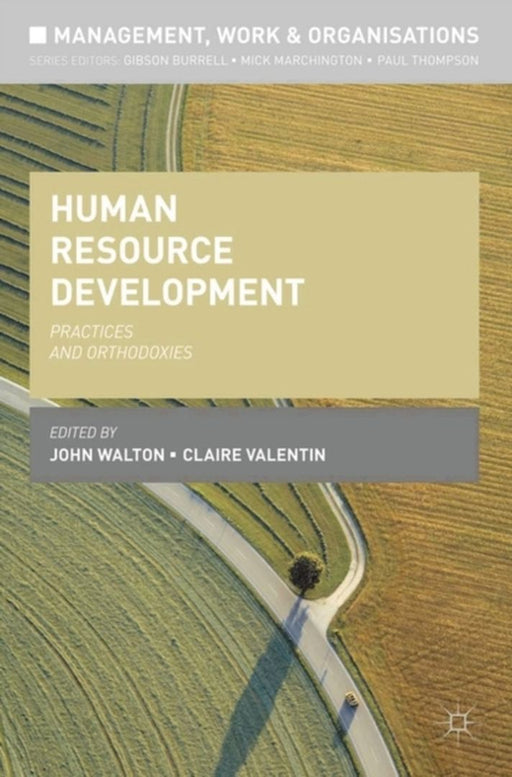 Human Resource Development: Practices and Orthodoxies by John Walton, Claire Valentin