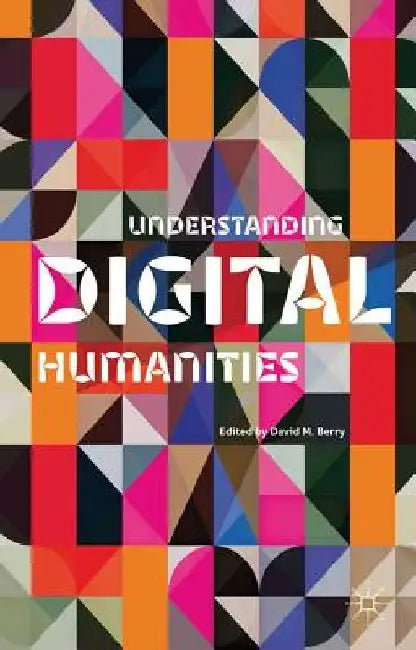 Understanding Digital Humanities by D. Berry