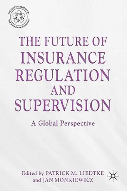 The Future of Insurance Regulation and Supervision: A Global Perspective by P. Liedtke