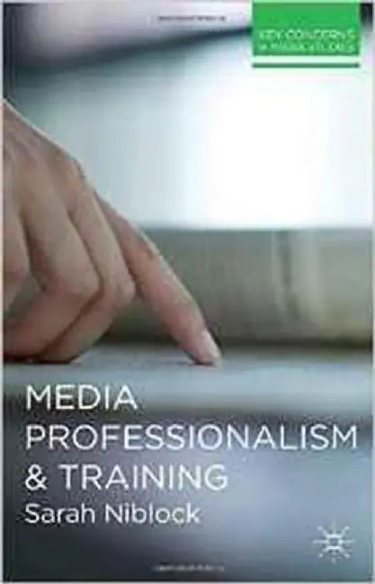 Media Professionalism And Training by Sarah Niblock