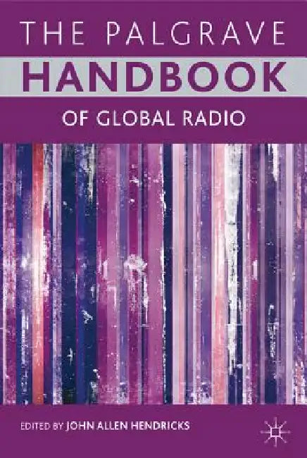 The Palgrave Handbook of Global Radio by John Allen Hendricks