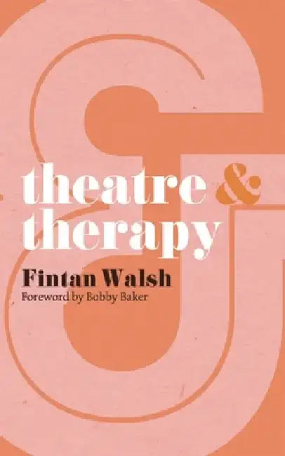 Theatre & Therapy by Fintan Walsh
