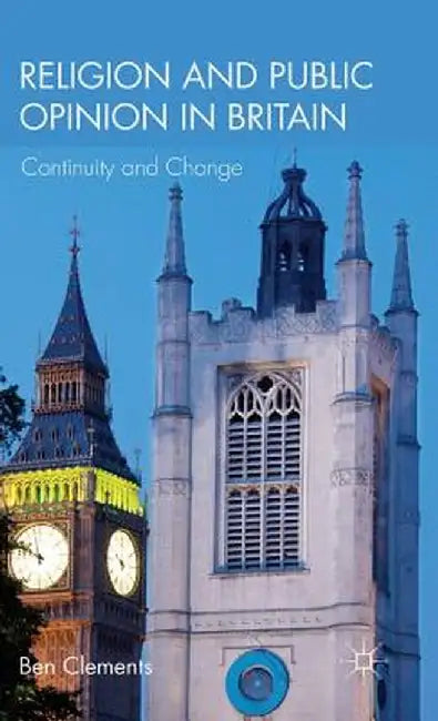Religion and Public Opinion in Britain: Continuity and Change by B. Clements