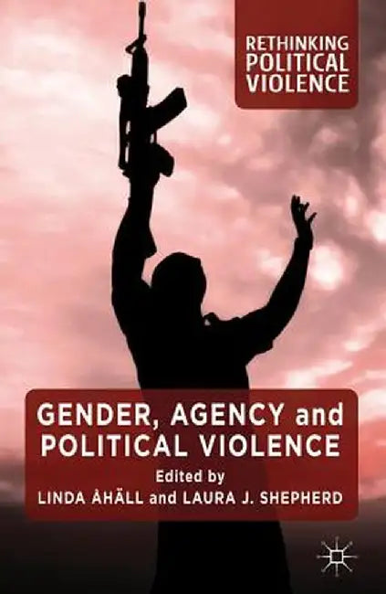 Gender, Agency and Political Violence by L. Åhäll
