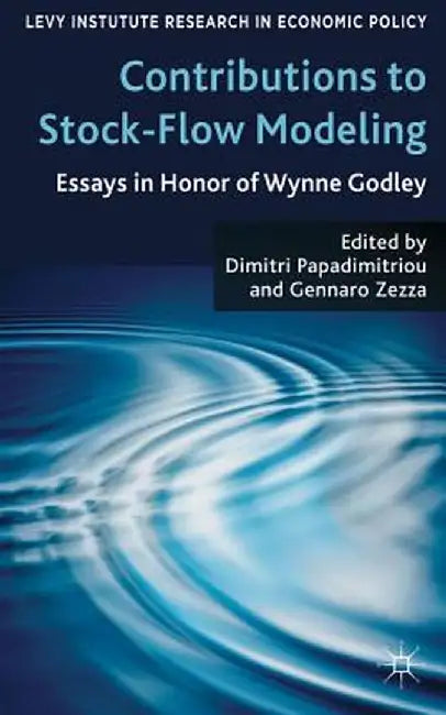 Contributions to Stock-Flow Modeling: Essays in Honor of Wynne Godley by D. Papadimitriou