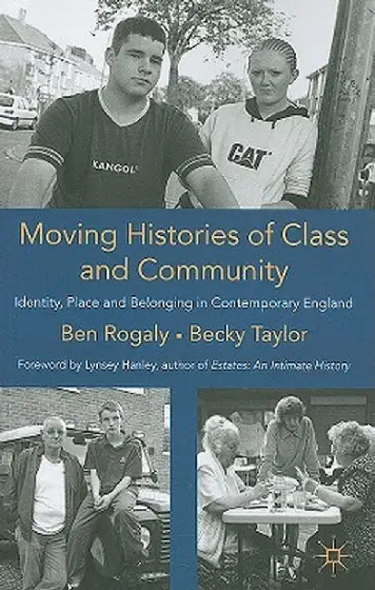 Moving Histories of Class and Community: Identity, Place and Belonging in Contemporary England by B. Rogaly