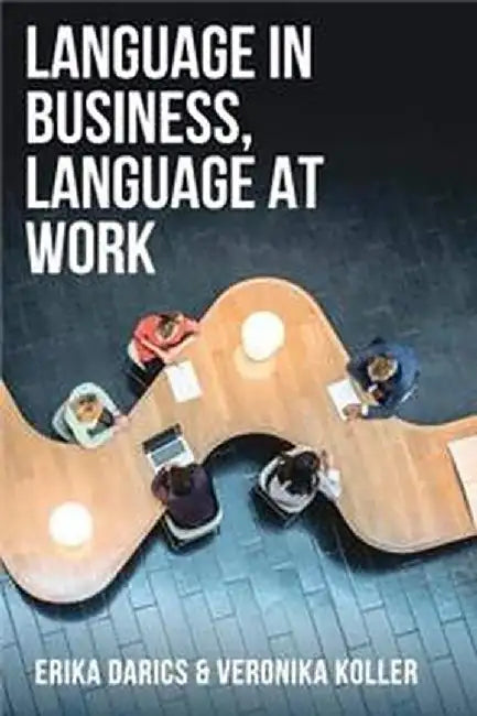 Language in Business, Language at Work by Erika Darics, Veronika Koller