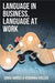 Language in Business, Language at Work by Erika Darics, Veronika Koller